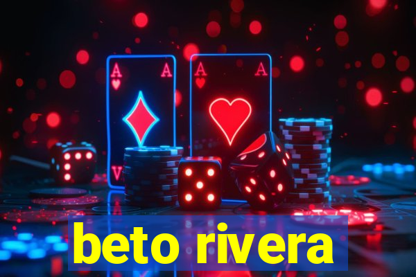 beto rivera